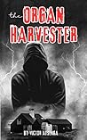 THE ORGAN HARVESTERS: A Shocking True Story of a Manchester Syndicate Funding Terrorism through Organ Trafficking