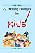 72 Writing Prompts for Kids