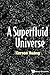 Superfluid Universe, A