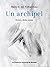 Un archipel: Fiction, récits, essais