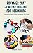 POLYMER CLAY JEWELRY MAKING FOR BEGINNERS by Anne Watkins