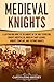 Medieval Knights: A Captivating Guide to the Knights of the Holy Sepulchre, Knights Hospitaller, Order of Saint Lazarus, Knights Templar, and Teutonic Knights (Exploring Christianity)