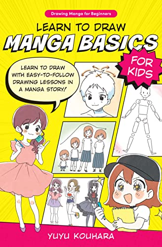 Learn to Draw Manga Basics for Kids: Learn to draw with easy-to-follow drawing lessons in a manga story! (Drawing Manga for Beginners, 1)