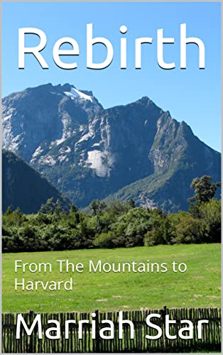 Rebirth: From The Mountains to Harvard (Kindle Edition)