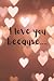 I Love you because...: A jo...