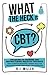 What The Heck Is CBT?: The ...