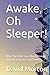 Awake, Oh Sleeper!: What th...