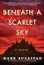 Beneath a Scarlet Sky by Mark T. Sullivan