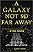 A Galaxy Not So Far Away: Writers and Artists on Twenty-five Years of Star Wars