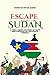 Escape from Sudan: A First-Hand Account of Hope and Survival in a Nation in Turmoil