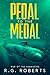 Pedal to the Medal by R.G.  Roberts