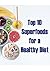 Top 10 Superfoods for a Hea...