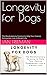 Longevity for Dogs: The Rev...