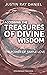 Accessing the Treasures of Divine Wisdom by Justin Ray Daniel