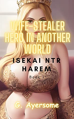 Wife-stealer Hero in Another World: Isekai NTR Harem (Kindle Edition)