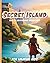 The Secret Island and Its Mysterious Inhabitants: A Daily Story of Courage and Friendship for Young Children
