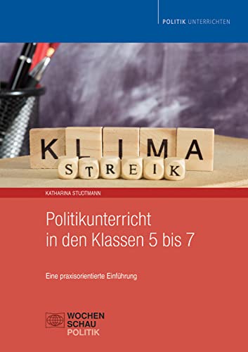 Politikunterricht in den Klassen 5 bis 7: Eine praxisorientierte Einführung in die Unterrichtsplanung (Politik unterrichten) (German Edition)