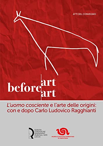 Art before Art. L'uomo cosciente l'arte delle origini: con e dopo Carlo Ludovico Ragghianti (Paperback)