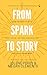 FROM SPARK TO STORY: Using ...