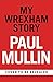 My Wrexham Story by Paul Mullin