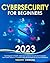 Cybersecurity for Beginners 2023 by Timothy Simmons