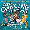 Keep Dancing Through: A Boss Family Groove Keep Dancing Through: A Boss Family Groove