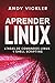 Aprender Linux: Líneas de comandos Linux y Shell Scripting (Spanish Edition)