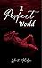 A Perfect World (Perfect Wo...