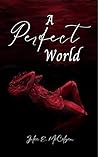 Book cover for A Perfect World (Perfect World #1)