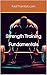 Strength Training Fundamentals by Aaron Hayes