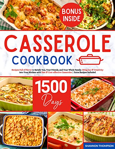 Casserole Cookbook: Recipes Full of Flavor to Satisfy You, Your Friends, and Your Whole Family. Bring Joy & Creativity into Your Kitchen with Fast & Cost-effective Casseroles | Extra Recipes Included (Kindle Edition)