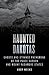 Haunted Dakotas by Andy Weeks