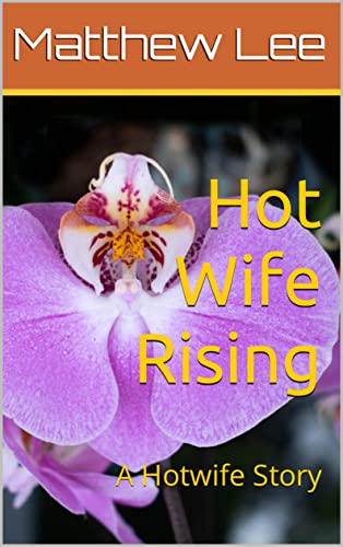 Hot Wife Rising: A Hotwife Story (Sexy Hotwife Adventures)