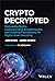 Crypto Decrypted: Debunking Myths, Understanding Breakthroughs, and Building Foundations for Digital Asset Investing