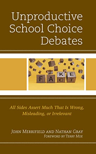 Unproductive School Choice Debates: All Sides Assert Much That Is Wrong, Misleading, or Irrelevant (Kindle Edition)