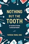 Nothing But the Tooth: An Insider's Guide to Dental Health Book cover for Nothing But the Tooth: An Insider's Guide to Dental Health