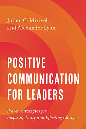 Positive Communication for Leaders: Proven Strategies for Inspiring Unity and Effecting Change (Kindle Edition)