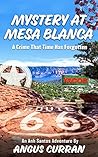 Mystery at Mesa Blanca: A Crime That Time Has Forgotten (Anh Santos, The Forgotten Crimes Trilogy. Book 1)