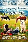 Bringing Home The Cowboy by Mora Ash Wildes