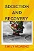 ADDICTION AND RECOVERY: Sec...