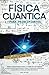 Física Cuántica para Principiantes: Aprende los alucinantes secretos del universo de forma fácil, desde la relatividad hasta la teoría de las cuerdas. ... naturaleza de la realidad (Spanish Edition)