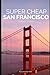 Super Cheap San Francisco T...