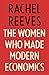 The Women Who Made Modern Economics