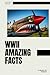 WWII Amazing Facts: Uncover...