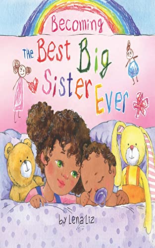 Becoming the Best Big Sister Ever: A Fun, Sweet and Adorable Rhyming Big Sister Book for Children Aged 2-8 Year Old (Kindle Edition)