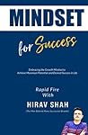 Mindset For Success: Rapid Fire With Hirav Shah: Embracing the Growth Mindset to Achieve Maximum Potential and Desired Success in Life