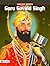 Guru Govind Singh: A Glimpse into the Life of the Sikh Guru by Sumit Kumar (Famous Biographies for Children)
