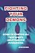 FIGHTING YOUR DEMONS: GUIDE...