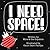 I NEED SPACE! by Mira Gopalam