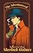 The Adventures of Sherlock Holmes: A Collection of Twelve Detective Stories Featuring the World-Famous Detective, Sherlock Holmes. Original and Unabridged - Classic Novel Edition (Annotated)